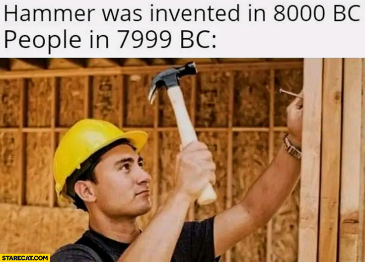 Hammer was invented in 8000 BC people in 7999 BC using hammer