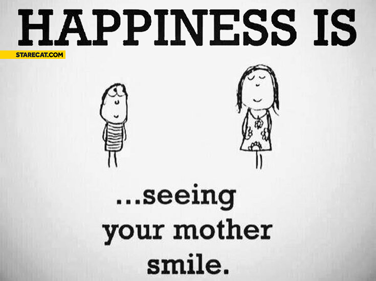 Happiness is seeing your mother smile