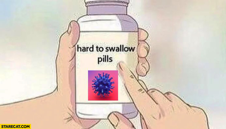Hard to swallow pills Covid coronavirus