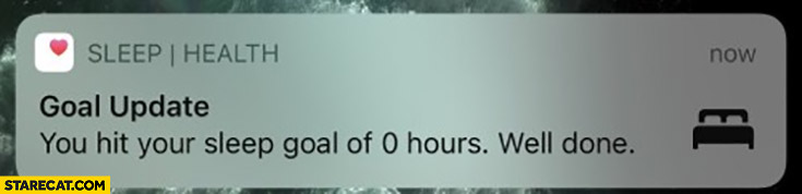 Health app notification: you hit your sleep goal of 0 hours, well done