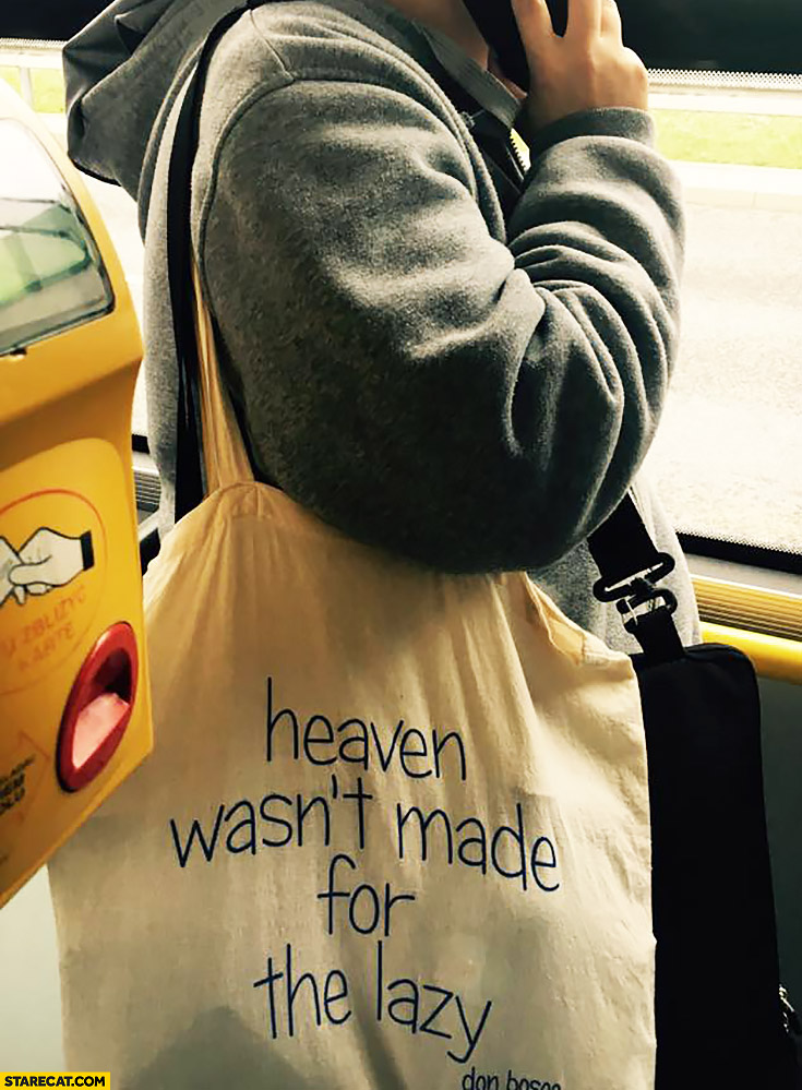 Heaven wasn’t made for the lazy. Bag quote