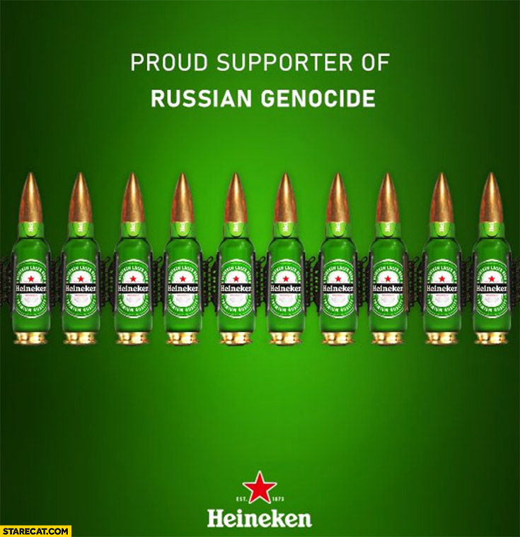 Heineken proud supporter of russian genocide beer like bullets