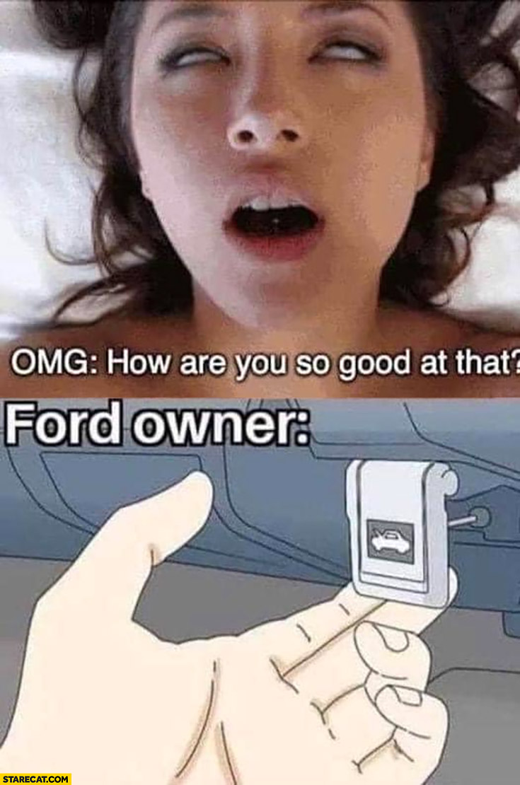 Her: omg how are you so good at that? Ford owner pulling a lever