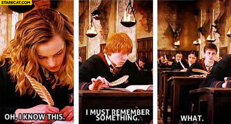 Hermione: oh, I know this, Ron: I must remember something, Harry: what? Exam Harry Potter