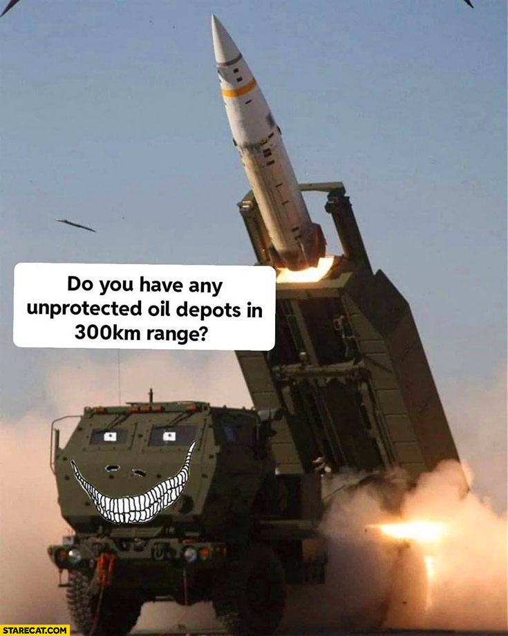 Himars do you have any unprotected oil depots in 300 km range?