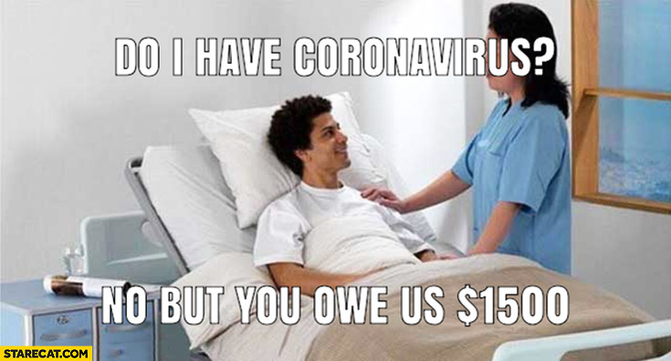 Hospital do I have coronavirus? No, but you owe us $1500 dollars