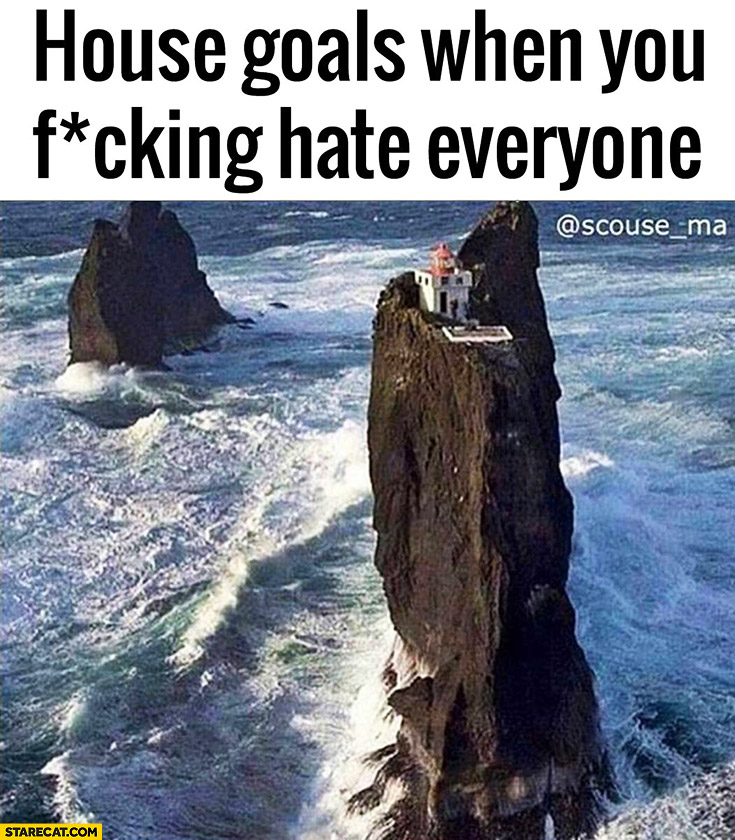 House goals when you hate everyone: home on a rock without anyone nearby