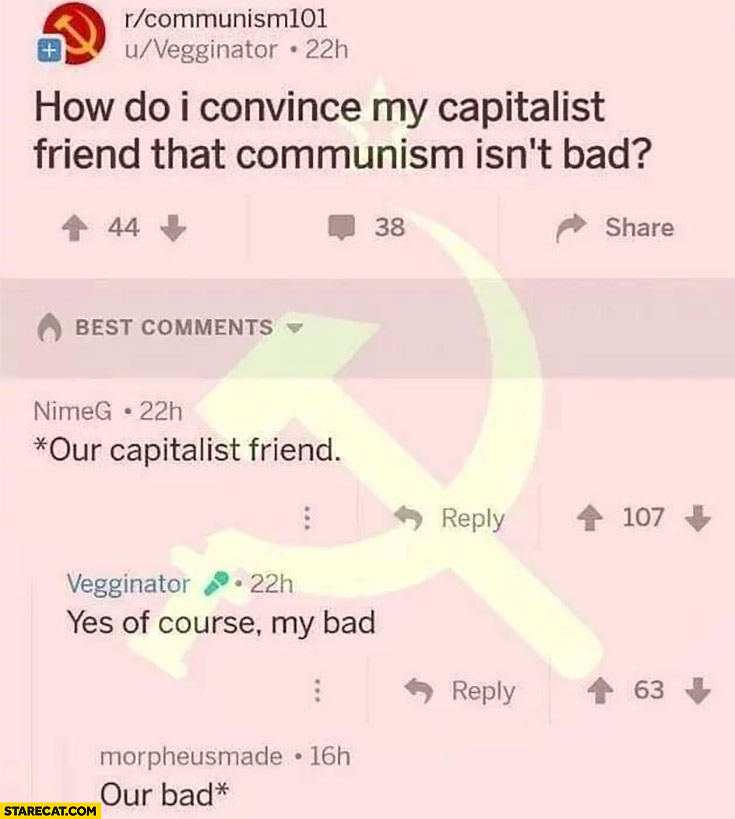 Wow do I convince my capitalist friend that communism isn’t bad? Actually it’s our capitalist friend