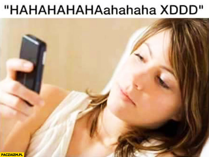 How does she look like when she is texting “hahaha”