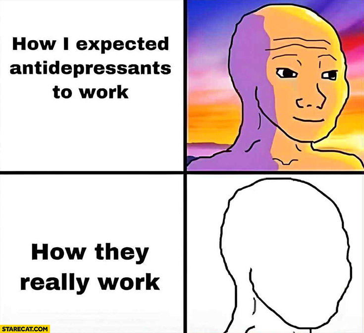 How I expected antidepressants to work happy relief vs how they really work blank white empty face
