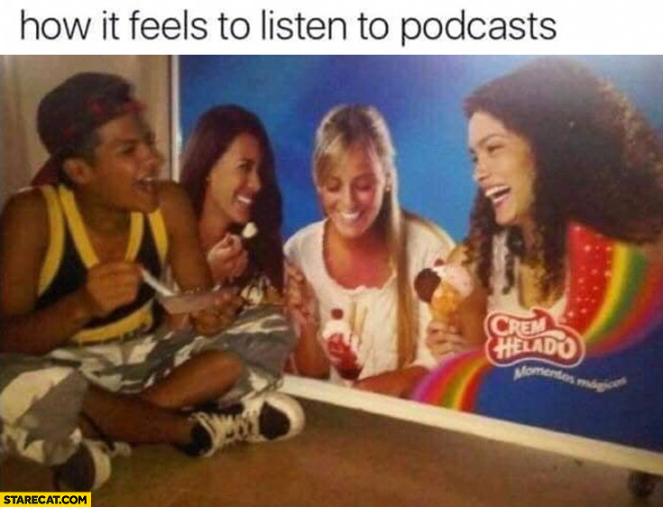 How it feels to listen to podcast eating ice-cream with advertisement