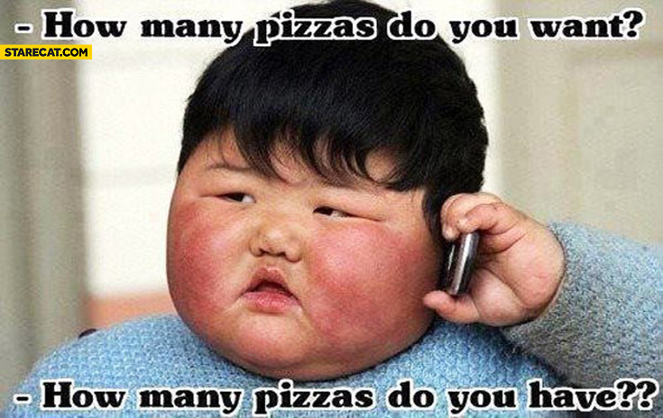 How many pizzas do you want? How many pizzas do you have? fat kid boy