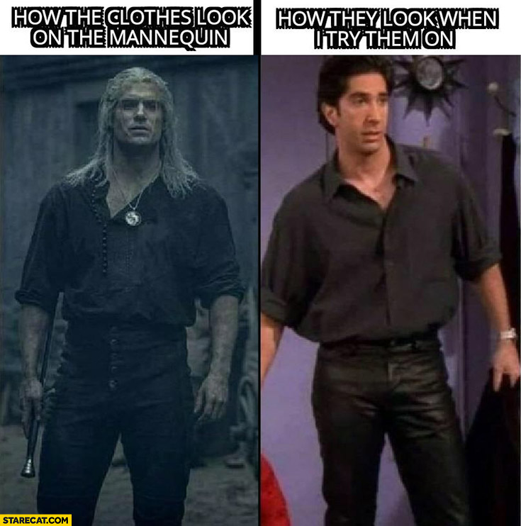 How the clothes look on the mannequin vs how whey look when I try them on the witcher Ross friends