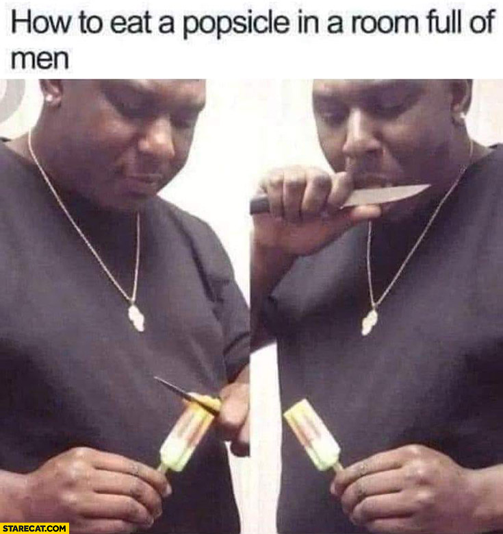 How to eat a popsicle in a room full of men by cutting pieces