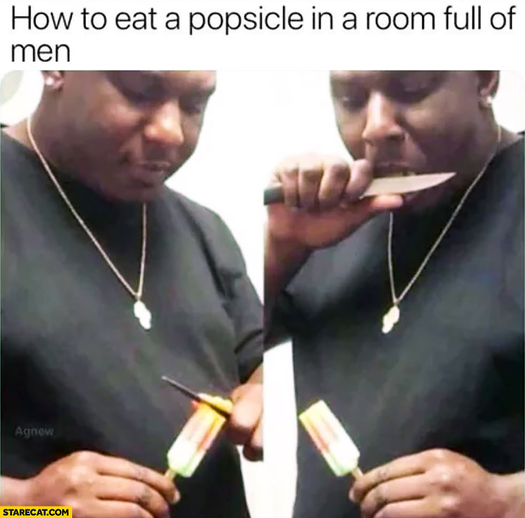 How to eat a popsicle in a room full of men cutting slices with a knife