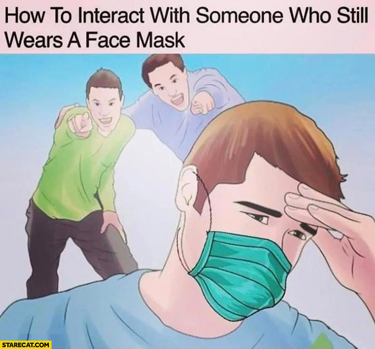 How to interact with someone who still wears a face mask laugh at him