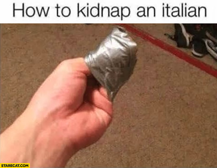 How to kidnap an Italian duct tape his fingers
