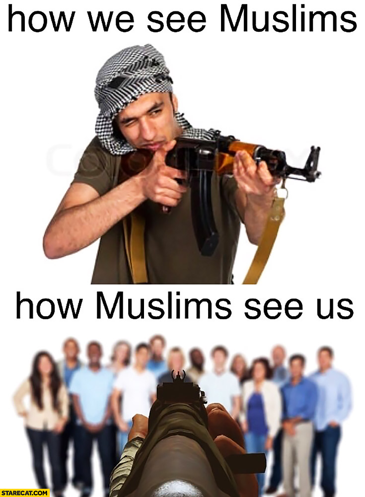 How we see muslims with gun, how muslims see us aiming at people