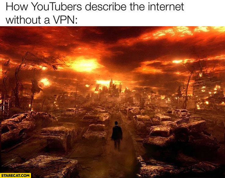 How youtubers describe the internet without a VPN apocalypse