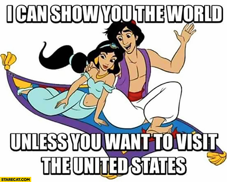 I can show you the world unless you want to visit the United States Aladdin muslim ban