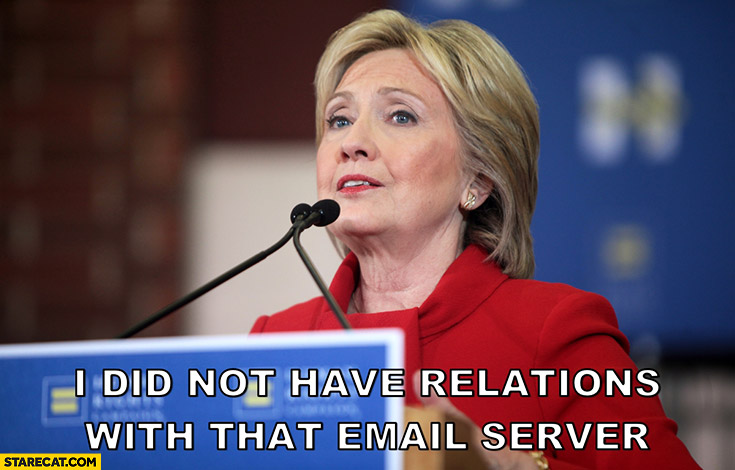 I did not have relations with that email server Hillary Clinton