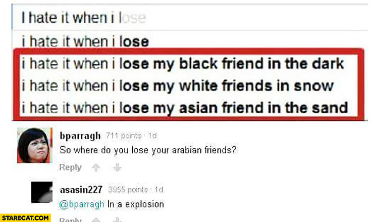 I hate it when I lose my black friend in the dark, my white friends in snow, my asian friends in sand