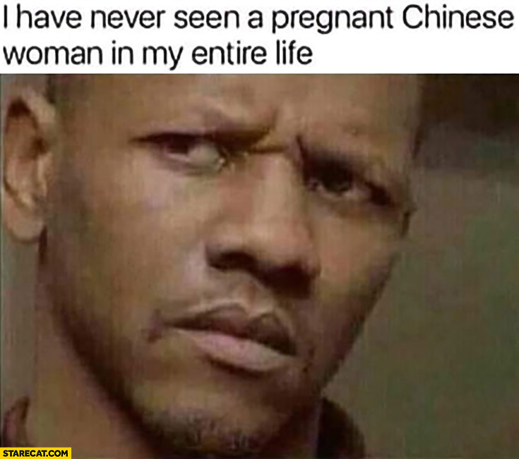 I have never seen a pregnant Chinese woman in my entire life suspicious man