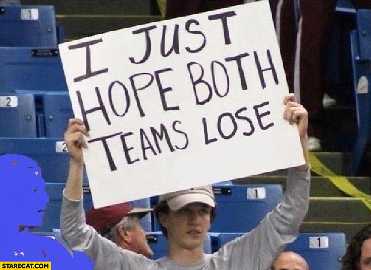 I just hope both teams lose guy with a sign