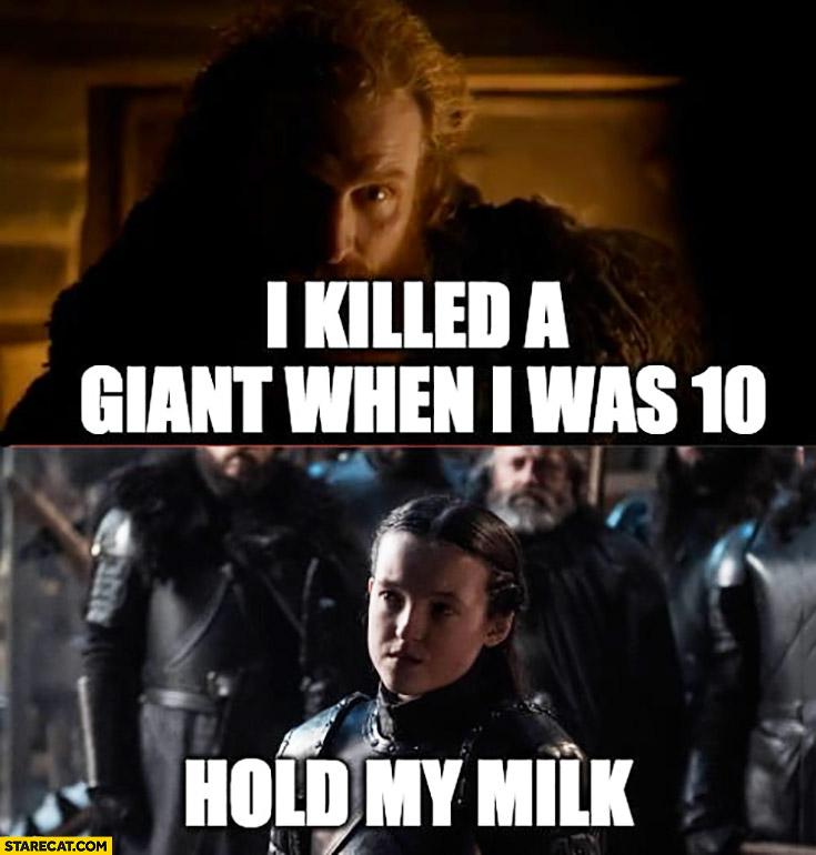 I killed a giant when I was 10, hold my milk Game of thrones