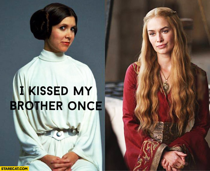 I kissed my brother once princess Leia Game of Thrones Cersei Lannister