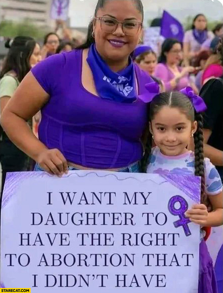 I want my dayghter to have the right to abortion I didn’t have transparent quote