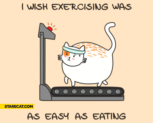 I wish exercising was as easy as eating