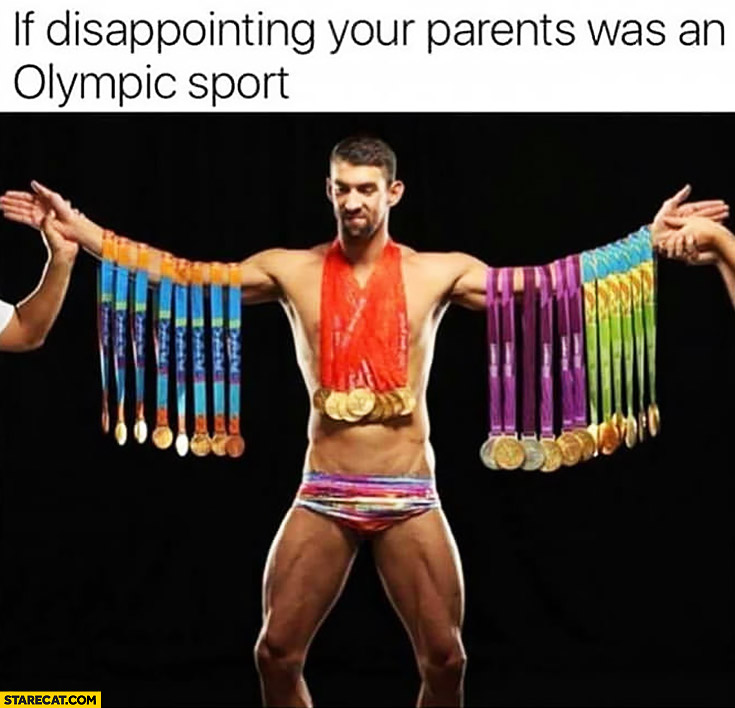 If disappointing your parents was an olympic sport