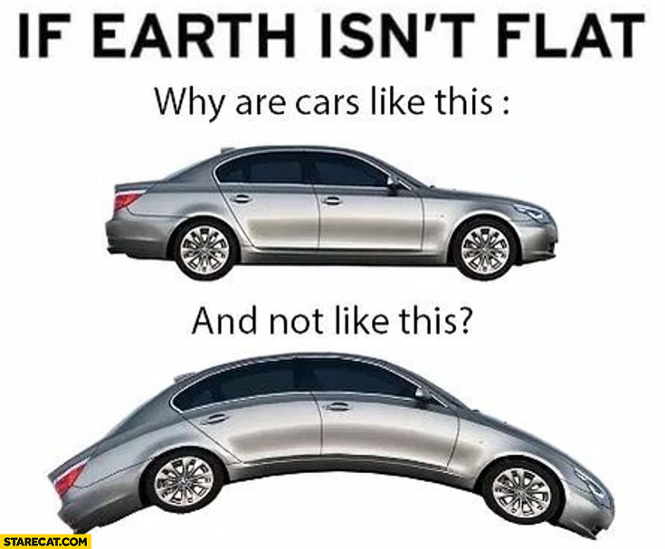 If earth isn’t flat why are cars like this and not like this? BMW