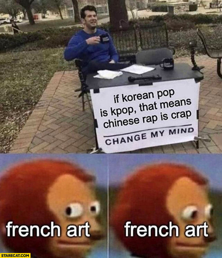 If korean pop is kpop that means chinese rap is crap? French art confused