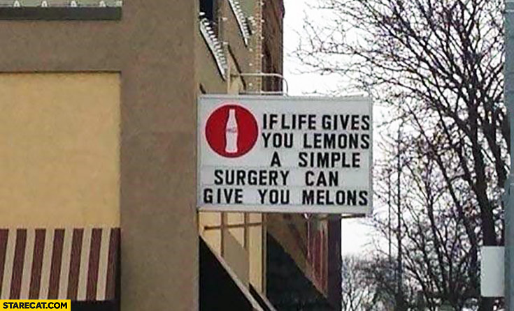 If life gives you lemons a simple surgery can give you melons sign