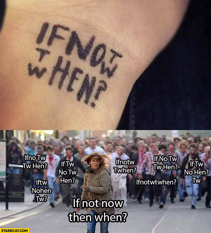 If not now then when? Tattoo can’t be read confusing