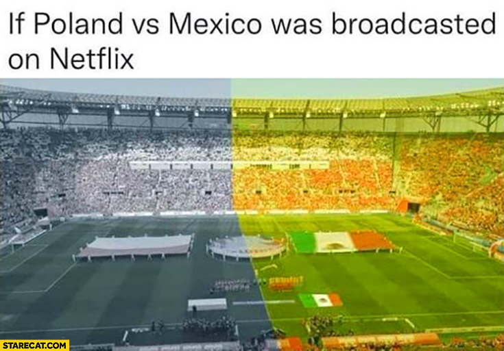 If Poland vs Mexico was broadcasted on Netflix one side greyscale other side yellow
