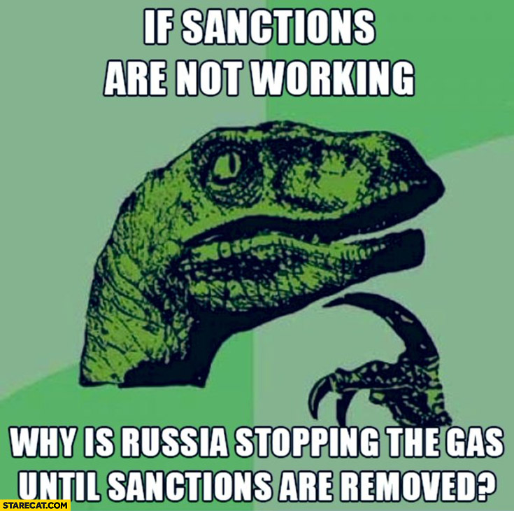 If sanctions are not working why is Russia stopping the gas until sanctions are removed? dinosaur