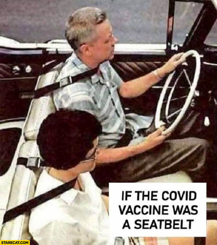 If the covid vaccine was a seatbelt around neck