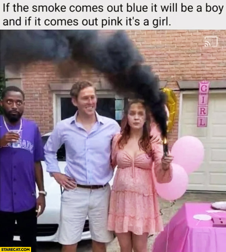 If the smoke comes out blue it will be a boy and if it comes out pink it’s a girl black smoke black man confused