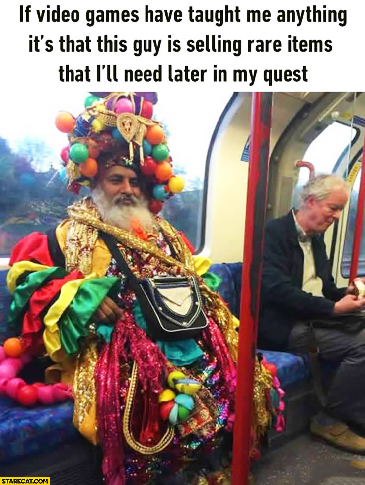 If video games have taught me anything it’s that this guy is selling rare items that I’ll need later in my quest