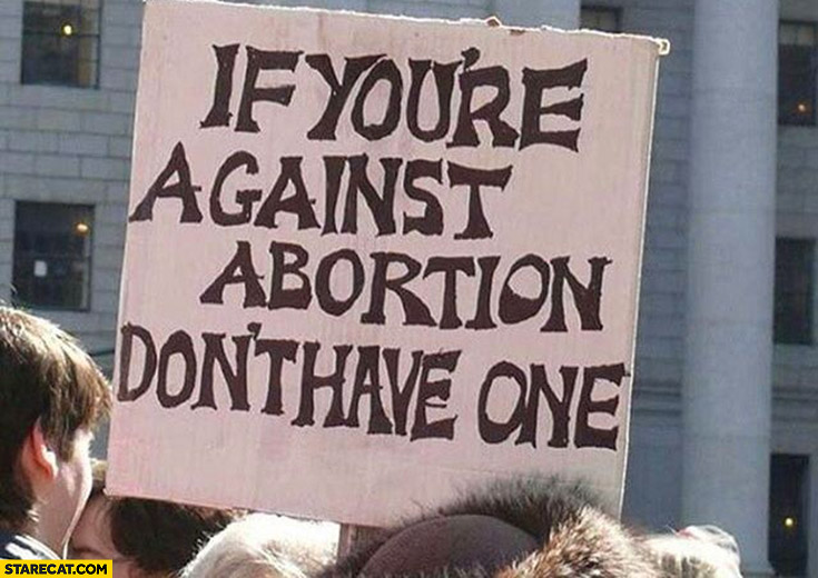 If you’re against abortion don’t have one sign
