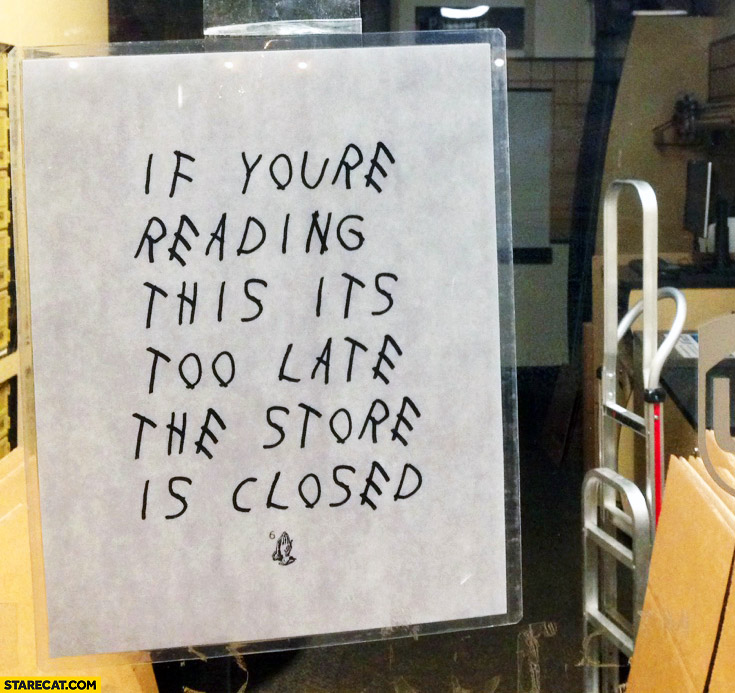 If you’re reading this it’s too late the store is closed