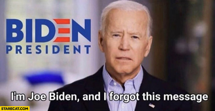 I’m Joe Biden and I forgot this message