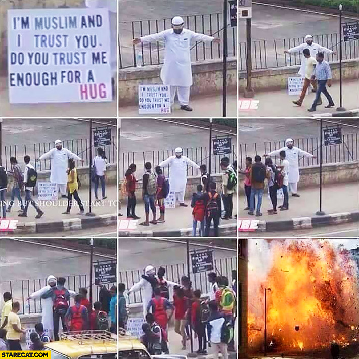 I’m muslim and I trust you, do you trust me enough for a hug? boom explosion