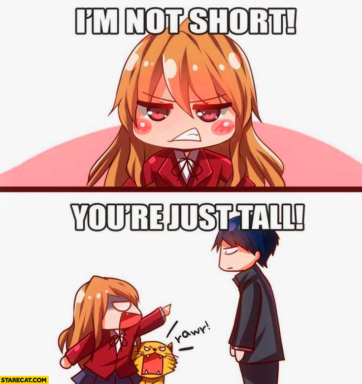 I’m not short you’re just tall