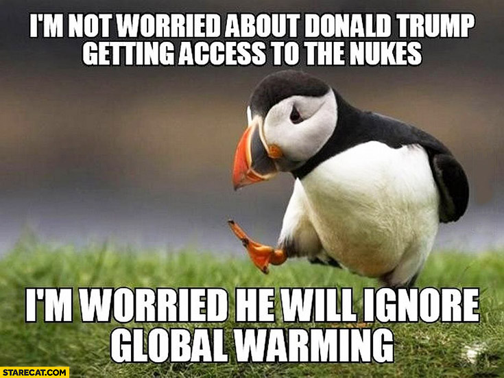 I’m not worried about Donald Trump getting access to the nukes, I’m worried he will ignore global warming penguin meme
