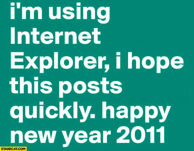 I’m using Internet Explorer I hope this posts quickly happy New Year 2011
