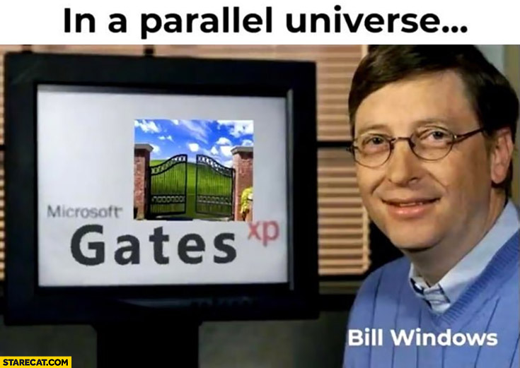 In a parallel universe Bill Windows selling Microsoft Gates XP